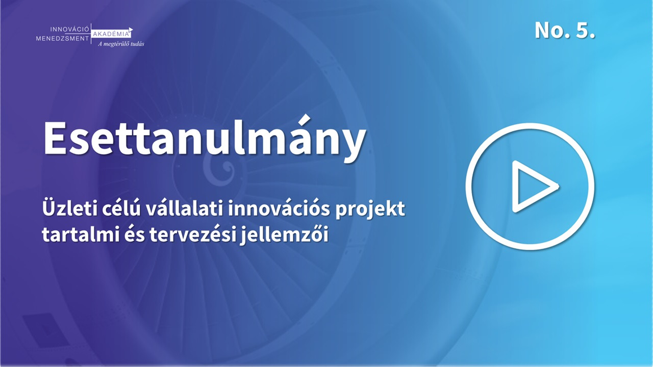Video - Üzleti célú vállalati innovációs projekt tartalmi és tervezési jellemzői