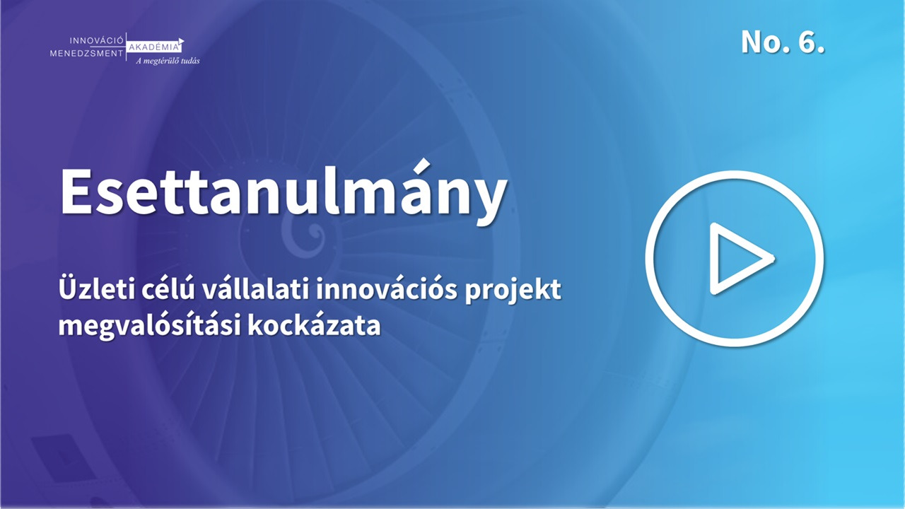 Video - Üzleti célú vállalati innovációs projekt megvalósítási kockázata